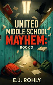 Title: United Middle School Mayhem Book 3, Author: E J Rohly