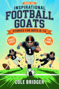 Title: Inspirational Football GOATs Stories for Boys 8-12, Author: Cole Bridger