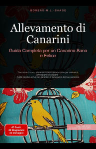 Title: Allevamento di Canarini: Guida Completa per un Canarino Sano e Felice, Author: Boreas It. M. L. Saage