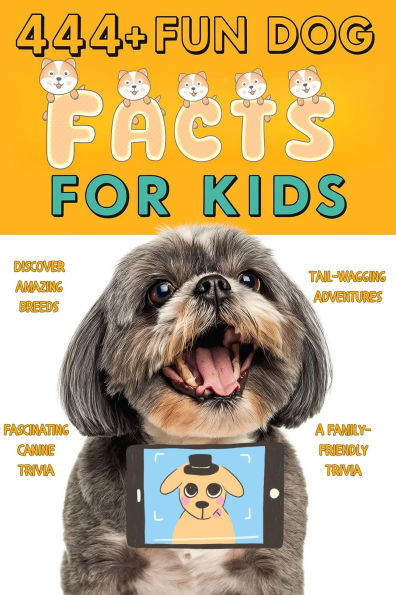 444+ Fun Dog Facts for Kids: Discover Amazing Breeds, Fascinating Canine Trivia, and Tail-Wagging Adventures: A Family-Friendly Trivia (444 Fun Facts for Kids, #4)