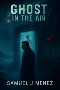 Download full ebooks google Ghost in the Air 9798349440212 by SAMUEL JIMENEZ