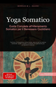 Title: Yoga Somatico: Guida Completa all'Allenamento Somatico per il Benessere Quotidiano (Yoga (IT), #5), Author: Boreas It. M. L. Saage