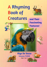 Title: A Rhyming Book of Creatures and Their Fascinating Features!, Author: Olga De Sousa
