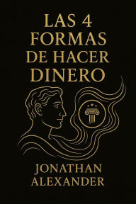 Title: Las 4 formas de hacer dinero, Author: Jonathan Alexander Rivera Alvarado