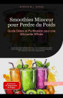 Smoothies Minceur pour Perdre du Poids: Guide Détox et Purification pour une Silhouette Affinée