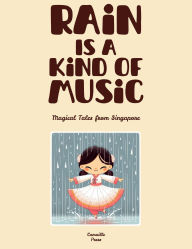 Title: Rain Is A Kind Of Music: Magical Tales from Singapore, Author: Camaille Press