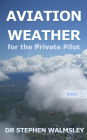 Aviation Weather for the Private Pilot (Aviation Books Series, #2)