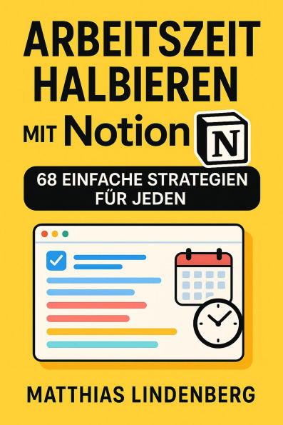 Arbeitszeit halbieren mit Notion: 68 einfache Strategien für jeden