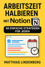 Arbeitszeit halbieren mit Notion: 68 einfache Strategien für jeden