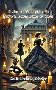 Title: El Secreto de Sophie: Un Misterio Baumgartner en Viena, Author: Marie Dachekar Castor