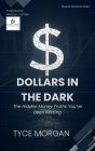Dollars in the Dark: The Hidden Money Truths You've Been Missing (Beyond Numbers)