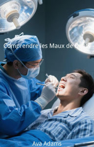 Title: Comprendre les Maux de Dents, Author: Ava Adams