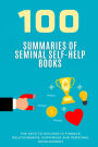 100 Summaries of Seminal Self-Help Books: The Keys to Success in Finance, Relationships, Happiness and Personal Development (Literature)