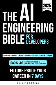 Title: The AI Engineering Bible: Essential Programming Languages, Machine Learning, LLMs, Prompts & Agentic AI. Future Proof Your Career In Artificial Intelligence Age in 7 Days, Author: Philip Robbins