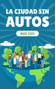 Title: La Ciudad sin Autos (Creative Garden, #1), Author: Magic Pages