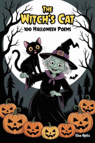Title: The Witch's Cat: 100 Halloween Poems, Author: Elsa Opitz