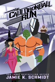 Title: The Cauldronball Run (Outlaw Country, #2), Author: Jamie K. Schmidt