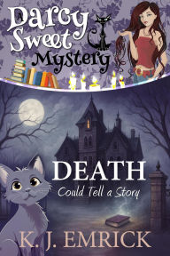 Title: Death Could Tell a Story (A Darcy Sweet Cozy Mystery, #38), Author: K. J. Emrick