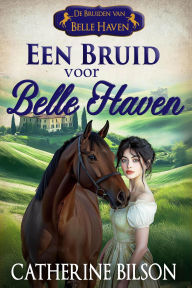Title: Een Bruid voor Belle Haven (De Bruiden van Belle Haven, #0), Author: Catherine Bilson