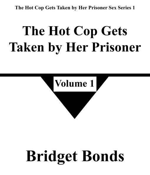 The Hot Cop Gets Taken by Her Prisoner 1 (The Hot Cop Gets Taken by Her Prisoner Sex Series 1, #1)