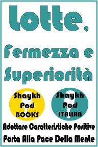 Title: Lotte, Fermezza e Superiorità, Author: ShaykhPod Italian