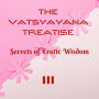 The Vatsyayana Treatise: Secrets of Erotic Wisdom - III (Vatsyayana's Kamasutra Series, #3)