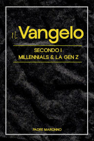 Title: Il Vangelo Secondo i Millenials (e la Gen Z):, Author: Padre Maronno