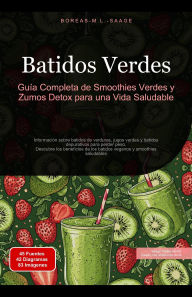 Title: Batidos Verdes: Guía Completa de Smoothies Verdes y Zumos Detox para una Vida Saludable, Author: Boreas Es. M. L. Saage