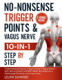 No-Nonsense Trigger Points & Vagus Nerve (10-In-1): Understanding Fascia, Trigger Points & Vagus Nerve - With Bonus Guides to Emdr, Mbsr, Acupressure & Reflexology Routines, and Much More
