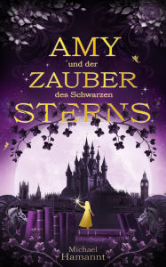 Title: Amy und der Zauber des Schwarzen Sterns, Author: Michael Hamannt