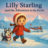 Title: Lilly Starling and the Adventure in the Arctic (Lilly Starling's Amazing Adventures, #1), Author: B.Z. Zaslavsky