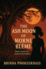 Title: The Ash Moon of Morne Blême, Author: Brinda Phokeerdass