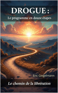 Title: DROGUE Le Programme en Douze Étapes: Le Chemin de la Libération, Author: Eric Giegelmann