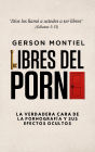 Libres del porno: La verdadera cara de la pornografía y sus efectos ocultos