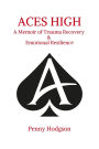 Aces High A Memoir of Trauma Recovery & Emotional Resilience