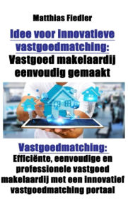Title: Idee voor innovatieve vastgoedmatching: Vastgoed makelaardij eenvoudig gemaakt, Author: matthew200