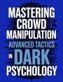 Mastering Crowd Manipulation : Advanced Tactics in Dark Psychology
