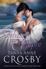 Title: Felizes Para Sempre, Author: Tanya Anne Crosby