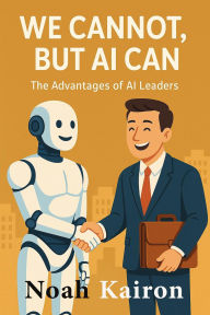 Title: We Cannot, But AI Can, Author: Noah Kairon