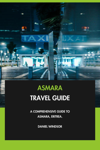 Asmara Travel Guide: A Comprehensive Guide to Asmara, Eritrea.