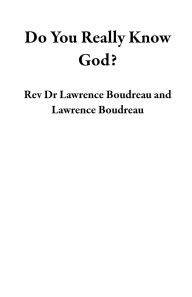 Title: Do You Really Know God?, Author: Lawrence Boudreau
