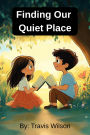 Finding Our Quiet Place