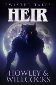 Title: Heir: An Ancestral Horror Story of Curses, Wolves, and Gothic Terror (Twisted Tales, #2), Author: R.P. Howley