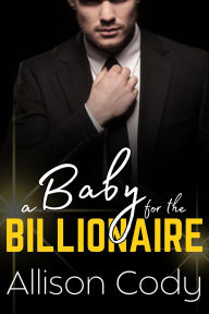 Title: A Baby For The Billionaire, Author: Allison Cody