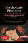 Psychologie Féminine: Le Pouvoir de la Féminité et l'Énergie Féminine dans le Développement Personnel (Féminité (FR), #3)