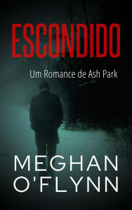 Title: Escondido: Um Romance de Ash Park (Ash Park (Portuguese), #5), Author: Meghan O'Flynn