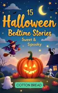 Title: 15 Halloween Bedtime Stories - Sweet & Spooky, Author: Cotton Bread