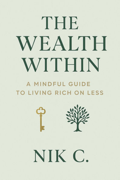 The Wealth Within A Mindful Guide To Living Rich On Less