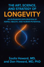 The Art, Science, and Strategy of Longevity: An Expansive Exploration of Aging, Health, and Human Potential