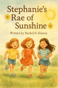 Title: Stephanie's Rae of Sunshine, Author: Rachel Kinney